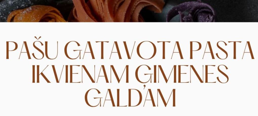 Aicinām uz ģimenēm draudzīgu pasākumu – pašgatavotas pastas meistarklasi!