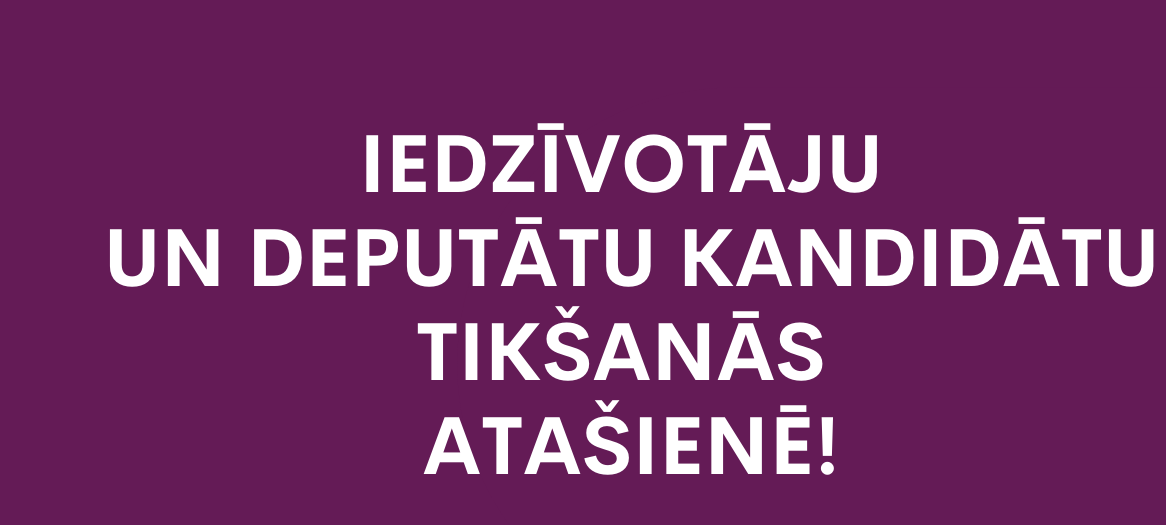  Iedzīvotāju un deputātu kandidātu tikšanās ATAŠIENĒ!